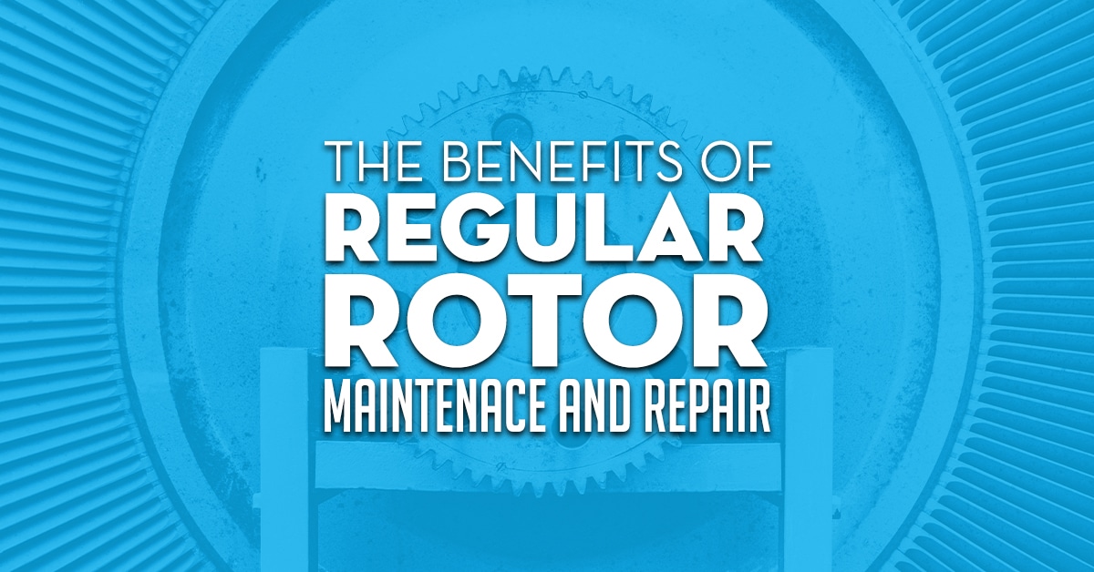 The Benefits Of Regular Rotor Maintenace And Repair