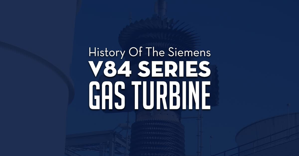 History Of The Siemens V84 Series Gas Turbine