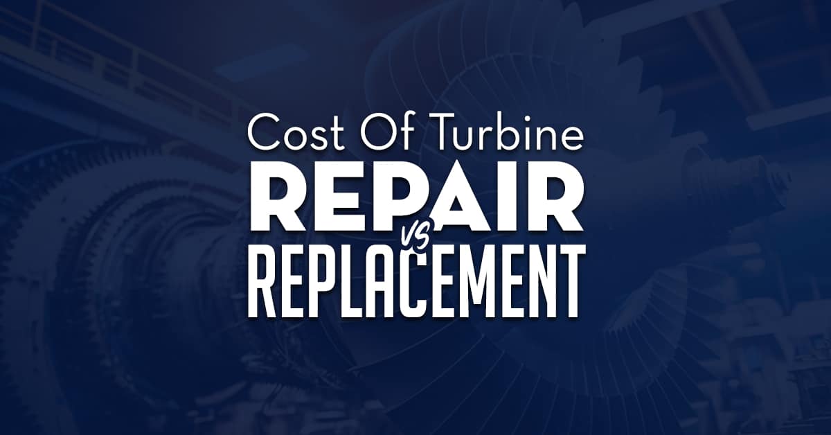 Turbine Repair Vs Replacement Costs