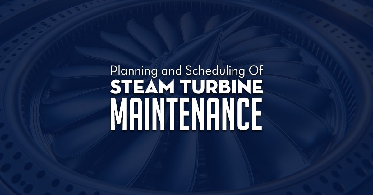Planning And Scheduling Of Steam Turbine Maintenance