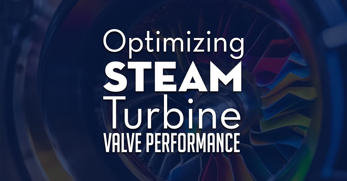 Optimizing Steam Turbine Valve Performance