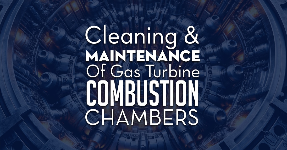 Cleaning Maintenance Of Gas Turbine Combustion Chambers