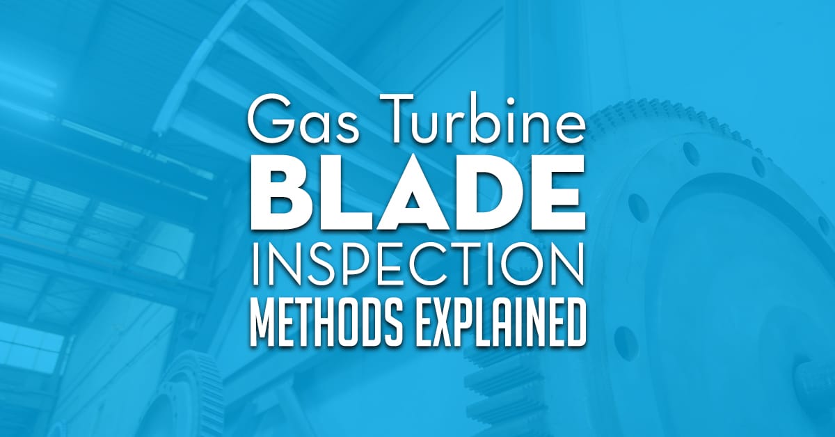 Gas Turbine Blade Inspection Methods Explained