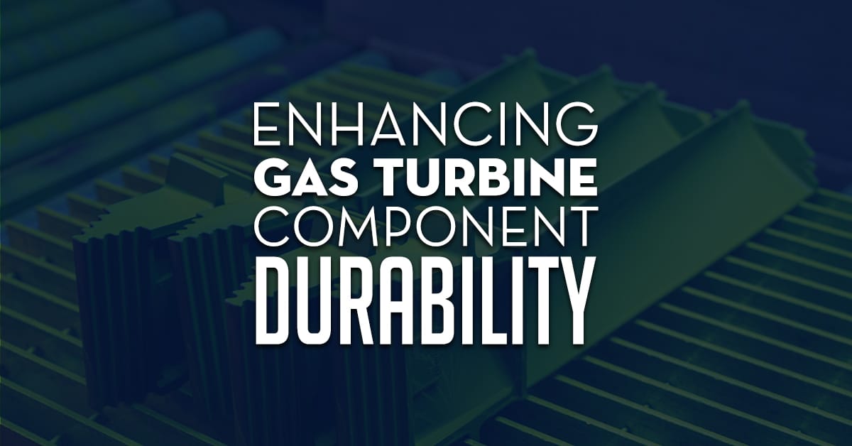 Enhancing Gas Turbine Component Durability