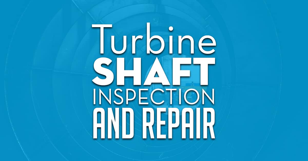 Turbine Shaft Inspection And Repair