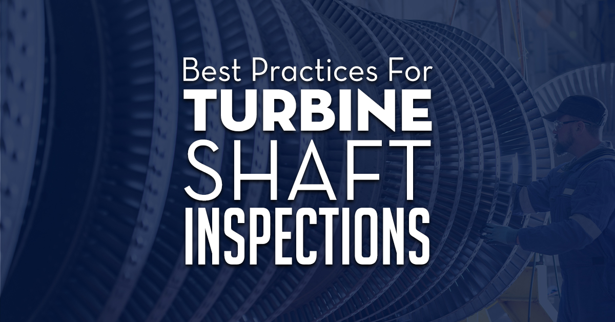 Best Practices For Turbine Shaft Inspections