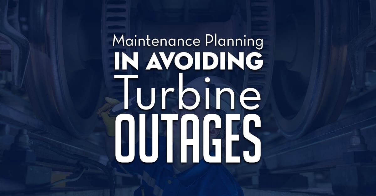 Importance Of Maintenance Planning In Avoiding Turbine Outages