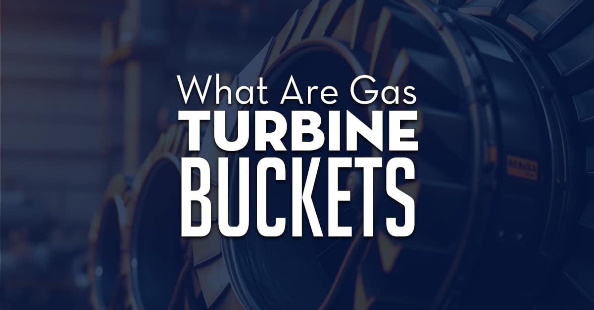 What Are Gas Turbine Buckets