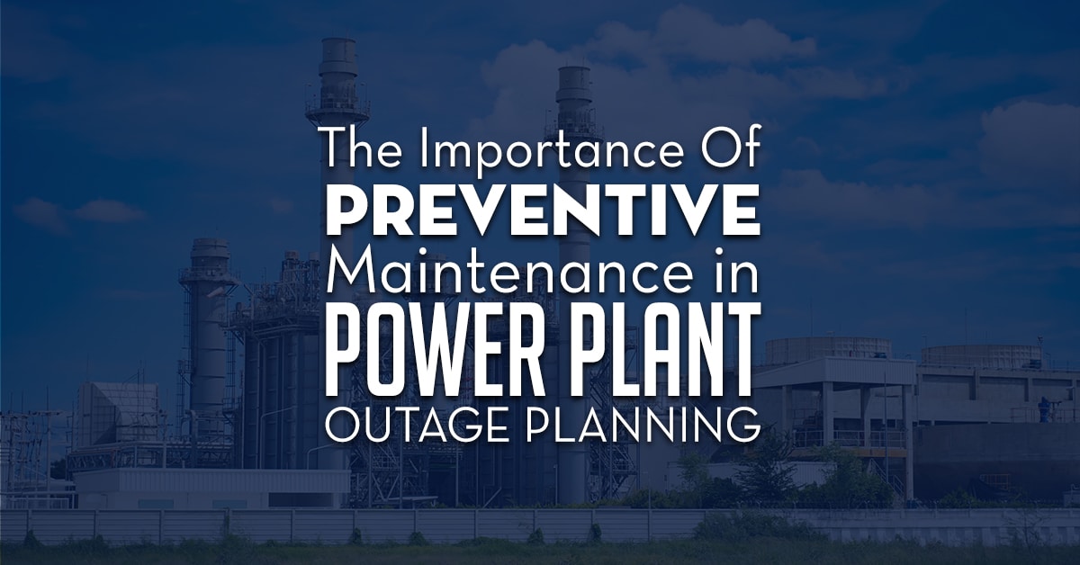 Importance Of Preventive Maintenance In Power Plant Outage Planning