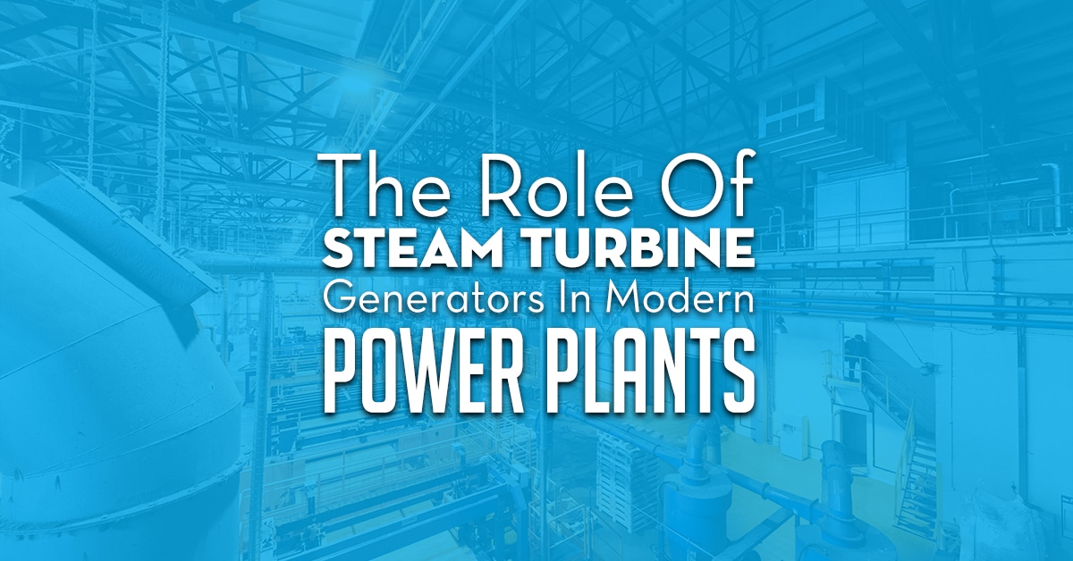 Role Of Steam Turbine Generators In Modern Power Plants