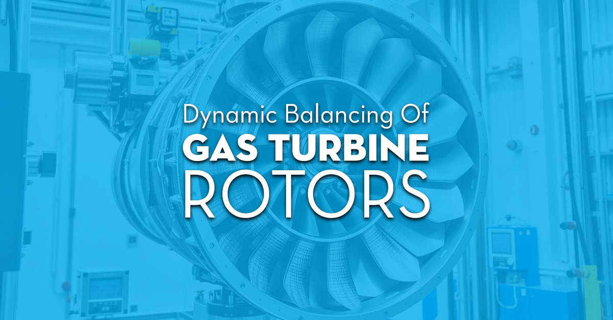 Dynamic Balancing Of Gas Turbine Rotors