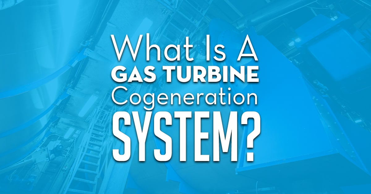 What Is A Gas Turbine Cogeneration System