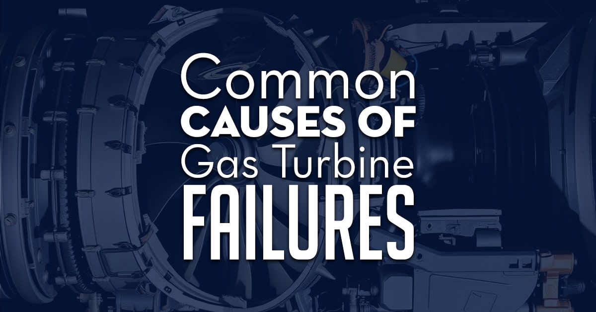 Common Causes Of Gas Turbine Failures
