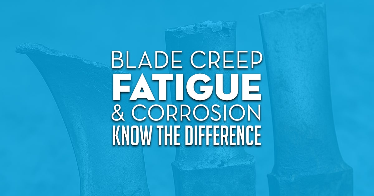 Blade Creep Fatigue Corrosion Blade Creep Fatigue Corrosion