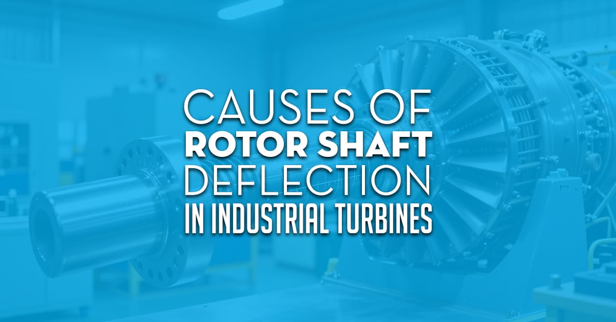 Causes Of Rotor Shaft Deflection In Industrial Turbines