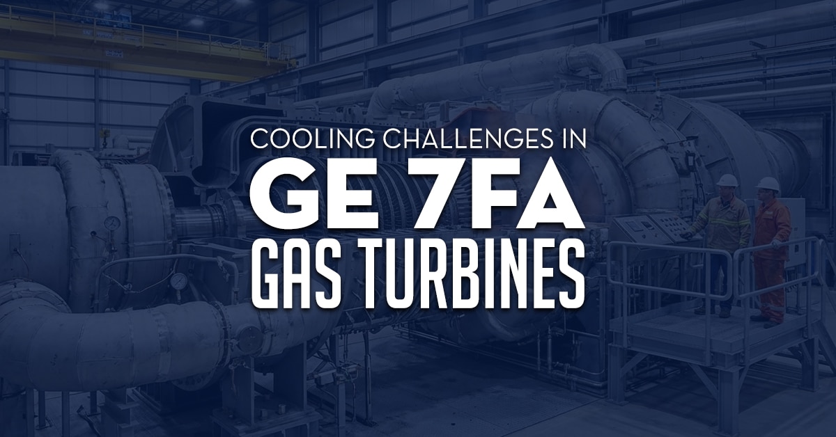 Cooling Challenges In Ge 7fa Turbines