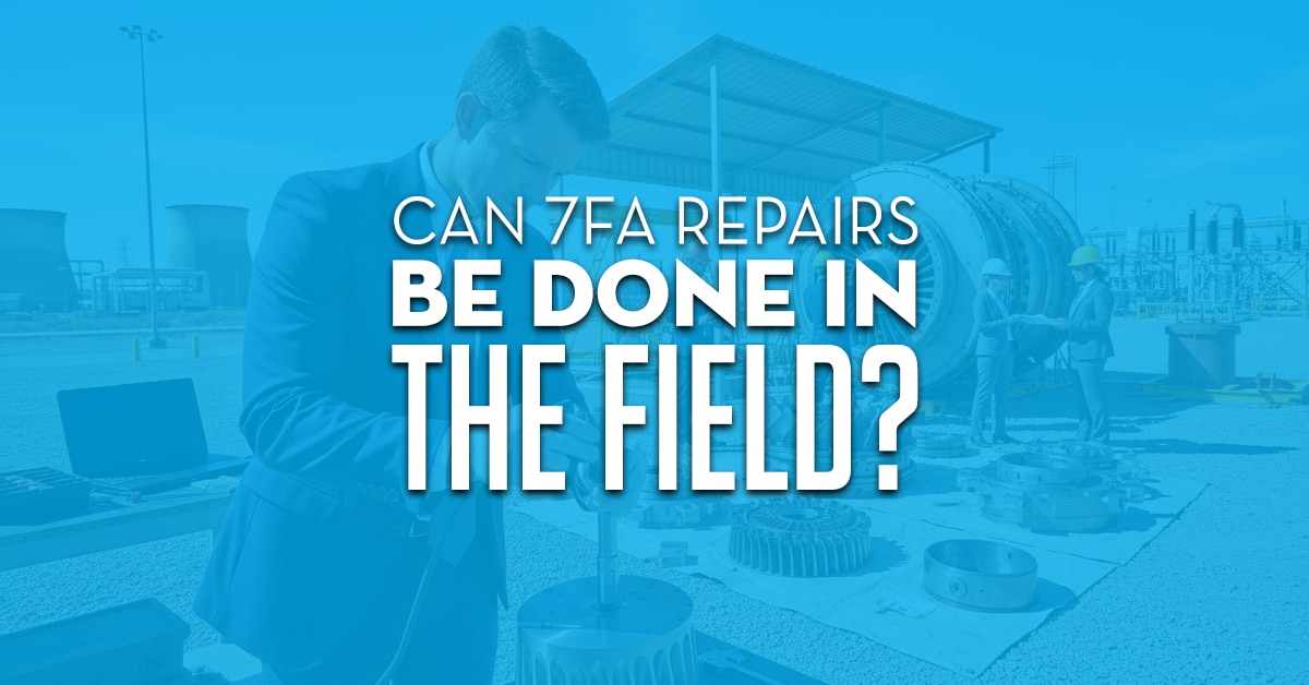 Can 7fa Repairs Be Done In The Field